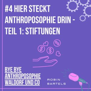 #4 Hier steckt Anthroposophie drin – Teil 1: Stiftungen