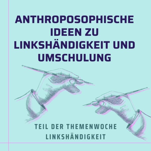 Anthroposophische Ideen zu Linkshändigkeit und Umschulung