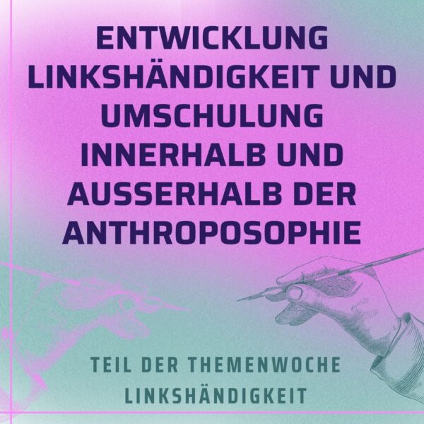 Entwicklung der Haltung zu Linkshändigkeit und Umschulung innerhalb und ausserhalb der Anthroposophie