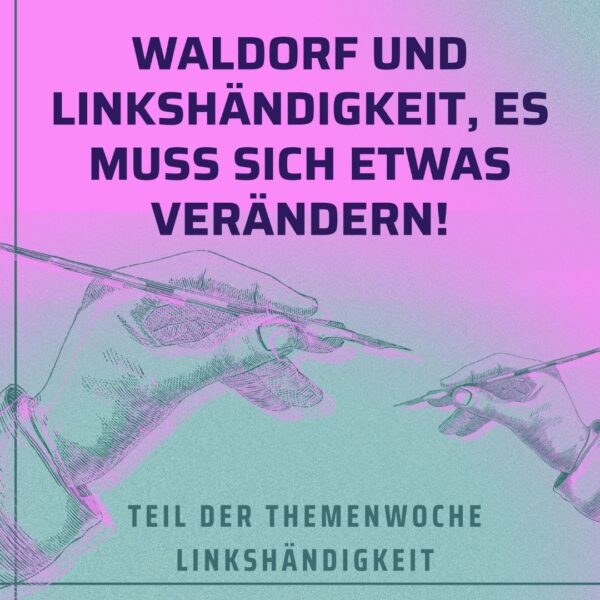 Linkshändigkeit und Waldorf, es muss sich etwas verändern!