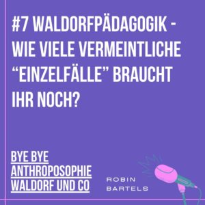 Mehr über den Artikel erfahren #7 Waldorfpädagogik – wie viele vermeintliche „Einzelfälle“ braucht ihr noch?