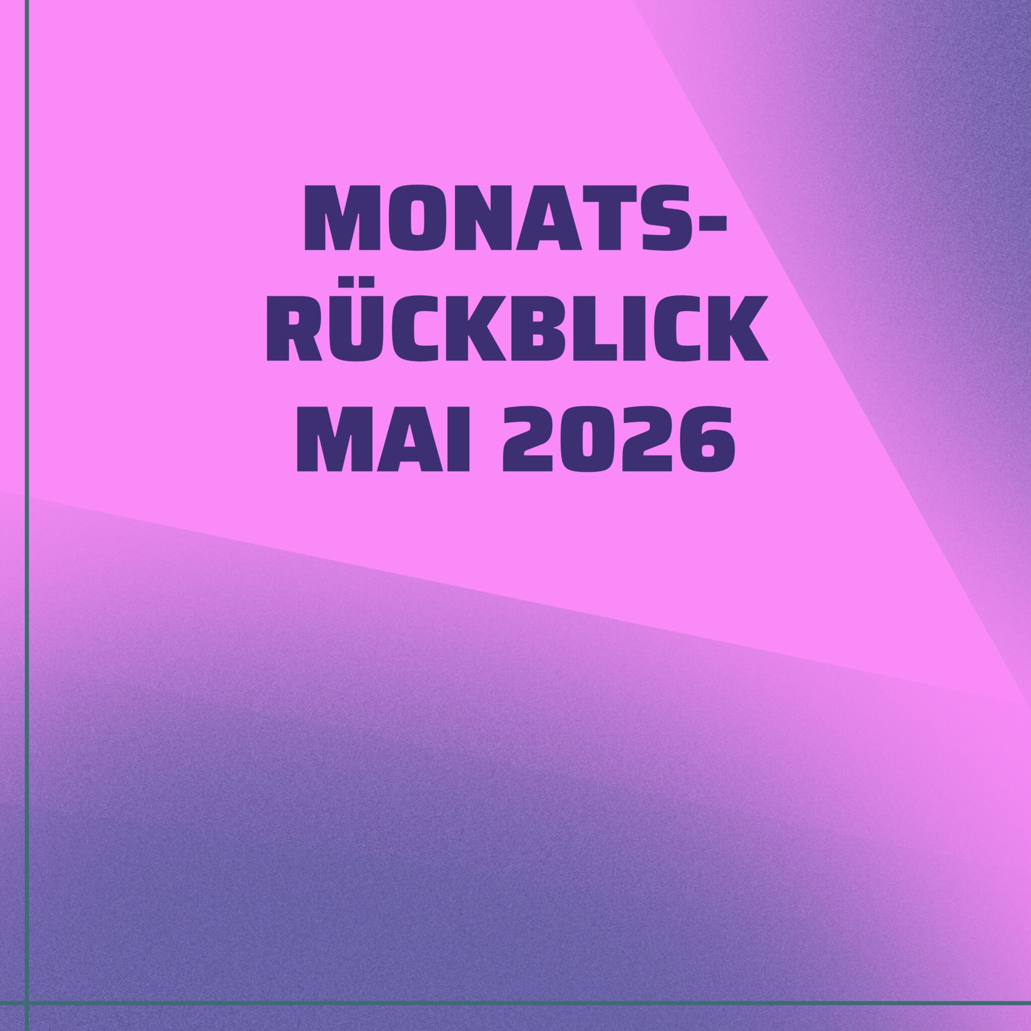 Monatsrückblick Mai